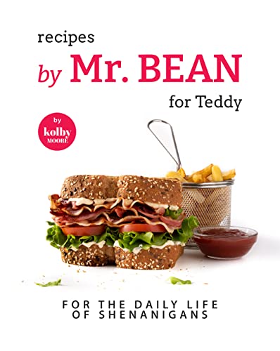 Recipes by Mr. Bean for Teddy: For The Daily Life of Shenanigans