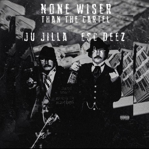 VA | Esc Deez & Ju Jilla - None Wiser Than The Cartel (2021) MP3