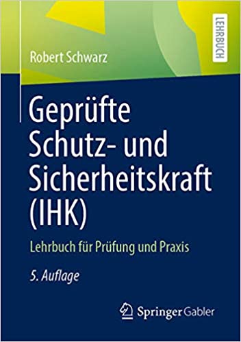 Geprüfte Schutz  und Sicherheitskraft (IHK): Lehrbuch für Prüfung und Praxis