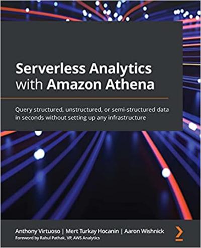 Serverless Analytics with Amazon Athena: Query structured, unstructured, or semi structured data in seconds