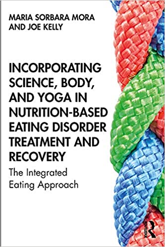 Incorporating Science, Body, and Yoga in Nutrition Based Eating Disorder Treatment and Recovery: The Integrated Eating A