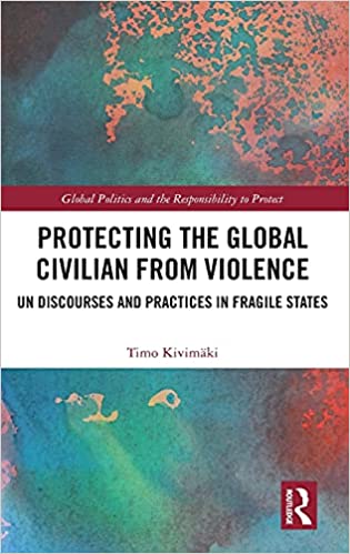 Protecting the Global Civilian from Violence: UN Discourses and Practices in Fragile States