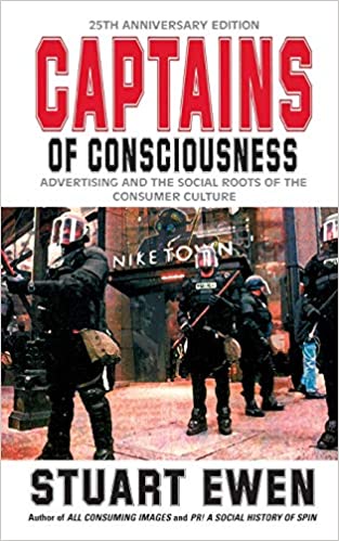Captains of Consciousness: Advertising and the Social Roots of the Consumer Culture, 25th Anniversary Edition