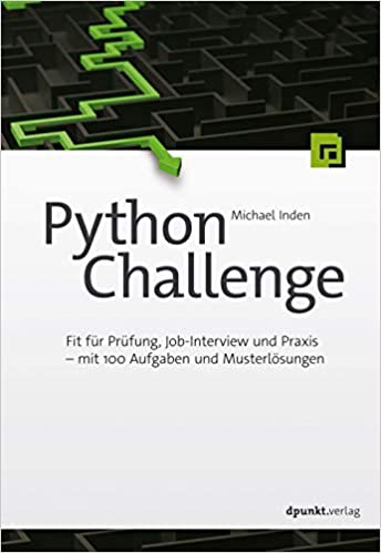 Python Challenge: Fit für Prüfung, Job Interview und Praxis - mit 100 Aufgaben und Musterlösungen