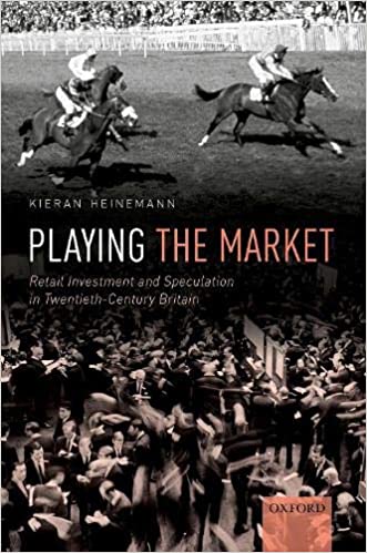 Playing the Market: Retail Investment and Speculation in Twentieth Century Britain
