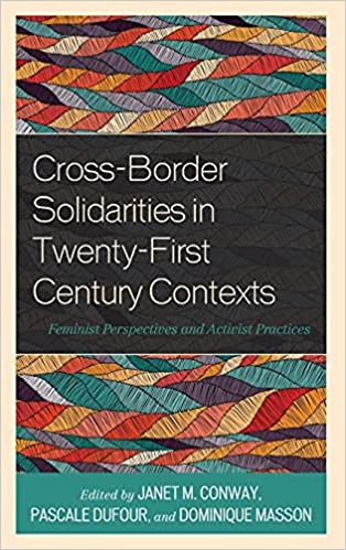 Cross Border Solidarities in Twenty First Century Contexts: Feminist Perspectives and Activist Practices