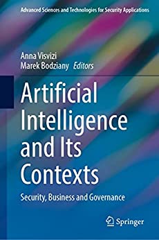 Artificial Intelligence and Its Contexts: Security, Business and Governance