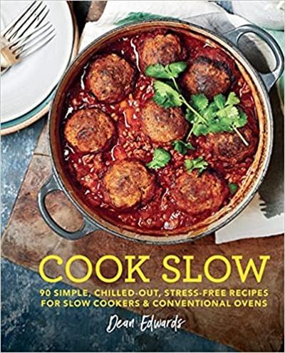 Cook Slow: 90 simple stress free recipes for slow cookers and conventional ovens
