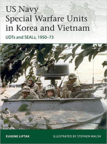 US Navy Special Warfare Units in Korea and Vietnam: UDTs and SEALs, 1950 73 (Osprey Elite 242)