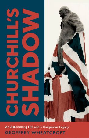 Churchill's Shadow: An Astonishing Life and a Dangerous Legacy, UK Edition