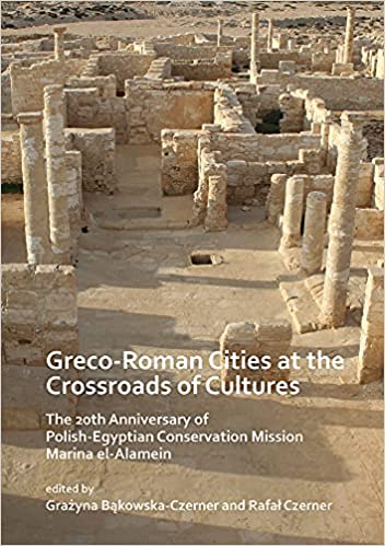 Greco Roman Cities at the Crossroads of Cultures: The 20th Anniversary of Polish Egyptian Conservation Mission Marina el