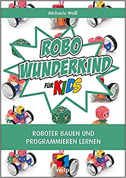 Robo Wunderkind f&#252;r Kids: Roboter bauen und programmieren lernen