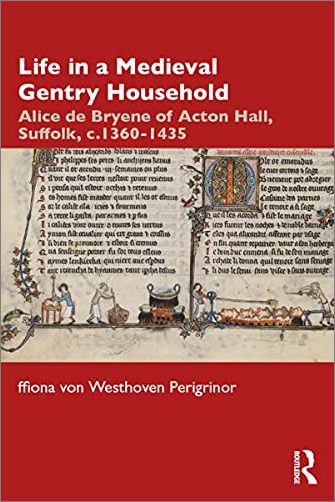 Life in a Medieval Gentry Household: Alice de Bryene of Acton Hall, Suffolk, c.1360 1435