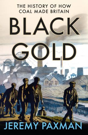Black Gold: The History of How Coal Made Britain (Epub)