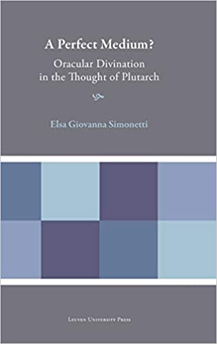 A Perfect Medium?: Oracular Divination in the Thought of Plutarch