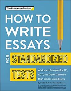 How to Write Essays for Standardized Tests: Advice and Examples for AP, ACT, and Other Common High School Exam Essays