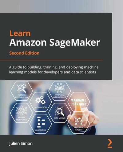 Learn Amazon SageMaker   Second Edition