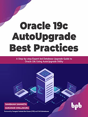Oracle 19c AutoUpgrade Best Practices: A Step by step Expert led Database Upgrade Guide to Oracle 19c Using AutoUpgrade Utility