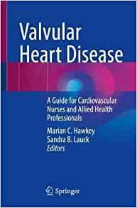 Valvular Heart Disease: A Guide for Cardiovascular Nurses and Allied Health Professionals
