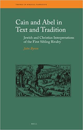 Cain and Abel in Text and Tradition: Jewish and Christian Interpretations of the First Sibling Rivalry