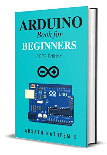 Arduino Book for Beginners : GETTING STARTED WITH ARDUINO AND BASIC PROGRAMMING WITH PROJECTS (New Edition 2022)