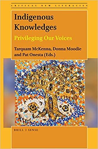 Indigenous Knowledges Privileging Our Voices (Critical New Literacies: the Praxis of English Language Teaching and Learning, 11)