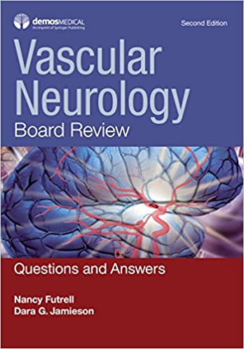 Vascular Neurology Board Review: Questions and Answers, 2nd Edition