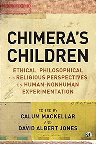 Chimera's Children: Ethical, Philosophical and Religious Perspectives on Human Nonhuman Experimentation