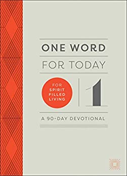 One Word for Today for Spirit Filled Living: A 90 Day Devotional