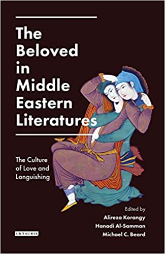 The Beloved in Middle Eastern Literatures: The Culture of Love and Languishing The Beloved in Middle Eastern Literatures: The Culture of Love and Languishing