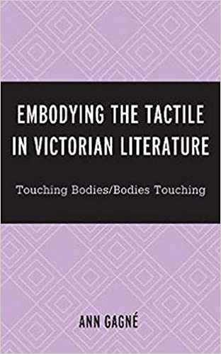 Embodying the Tactile in Victorian Literature: Touching Bodies/Bodies Touching