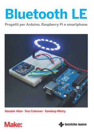 Bluetooth LE: Progetti per Arduino, Raspberry e smartphone (Italian Edition)