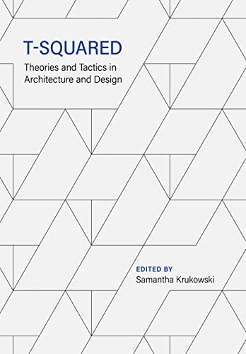 T Squared: Theories and Tactics in Architecture and Design