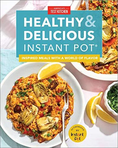 Healthy and Delicious Instant Pot: Inspired meals with a world of flavor by The Editors at America's Test Kitchen