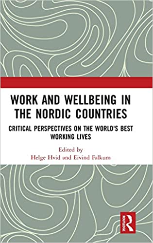 Work and Wellbeing in the Nordic Countries: Critical Perspectives on the World's Best Working Lives