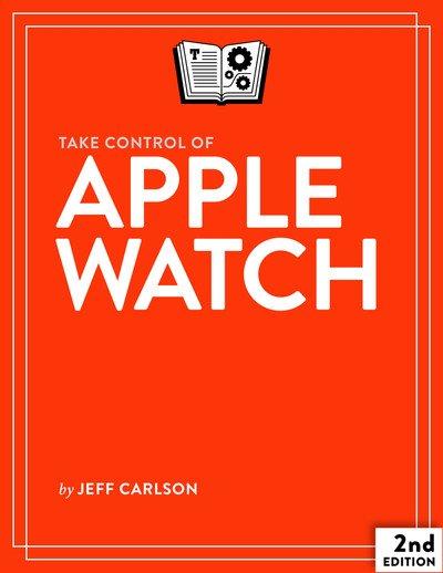 Take Control of Apple Watch, 2nd Edition (Version 2.0.1)