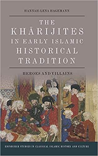 The Kharijites in Early Islamic Historical Tradition: Heroes and Villains