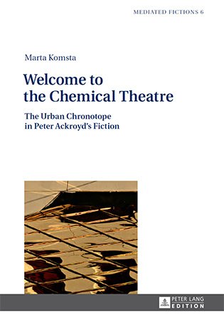 Welcome to the Chemical Theatre: The Urban Chronotope in Peter Ackroyd's Fiction
