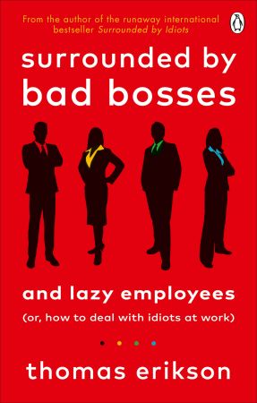 Surrounded by Bad Bosses and Lazy Employees: or, How to Deal with Idiots at Work, UK Edition