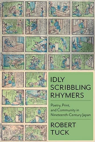 Idly Scribbling Rhymers: Poetry, Print, and Community in Nineteenth Century Japan
