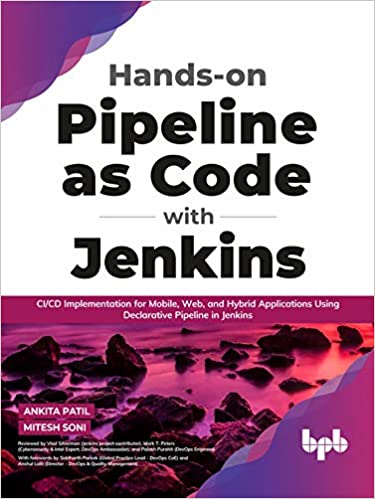 Hands on Pipeline as Code with Jenkins: CI/CD Implementation for Mobile, Web, and Hybrid Applications Using Declarative Pipeline