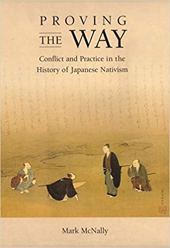 Proving the Way: Conflict and Practice in the History of Japanese Nativism