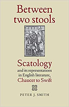 Between two stools: Scatology and its representations in English literature, Chaucer to Swift