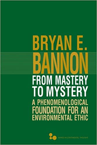 From Mastery to Mystery: A Phenomenological Foundation for an Environmental Ethic (Volume 46)