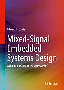 Mixed Signal Embedded Systems Design: A Hands on Guide to the Cypress PSoC