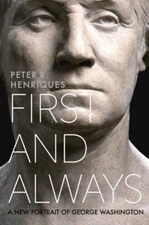 First and Always : A New Portrait of George Washington by Peter R. Henriques