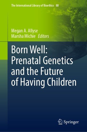 Born Well: Prenatal Genetics and the Future of Having Children