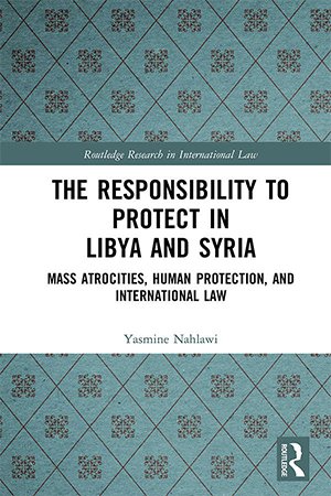 The Responsibility to Protect in Libya and Syria: Mass Atrocities, Human Protection, and International Law