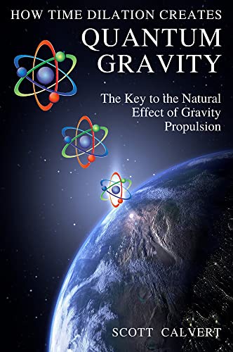 How Time Dilation Creates Quantum Gravity: The Key to the Natural effect of Gravity Propulsion