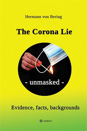 The Corona Lie   unmasked: Evidence, facts, backgrounds